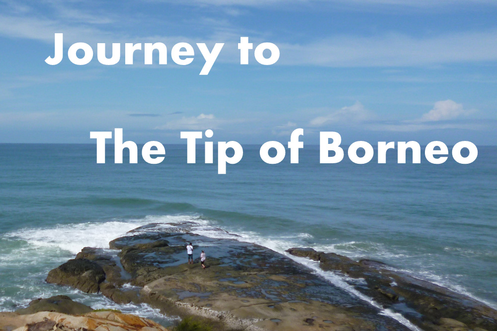 Journey to the TIp of Borneo