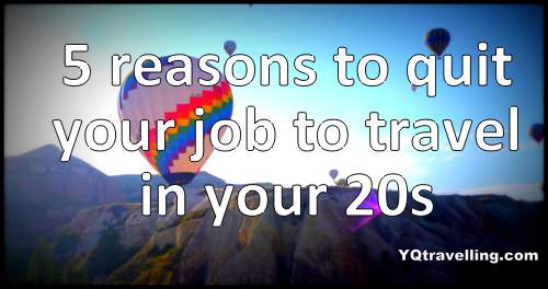 5 reasons to quit your job to travel in your twenties