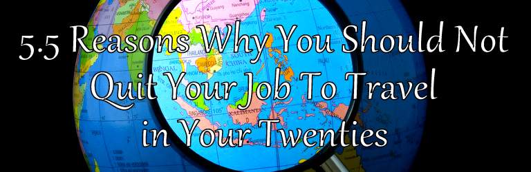 Don't quit your job to travel